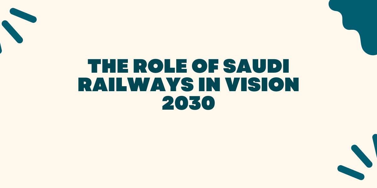 The Role of Saudi Railways in Vision 2030