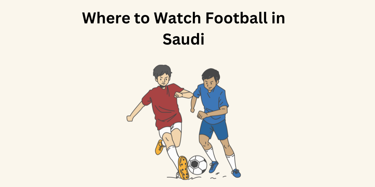 Where to Watch Football in Saudi