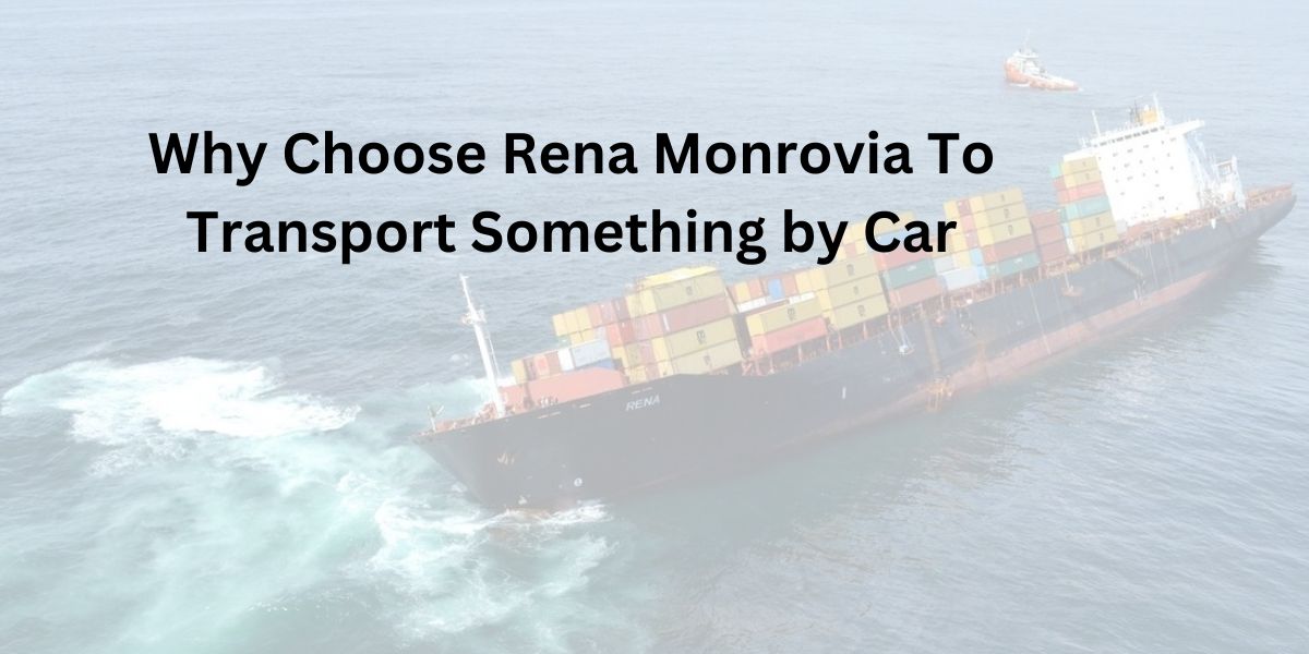 Rena Monrovia To Transport Something by Car