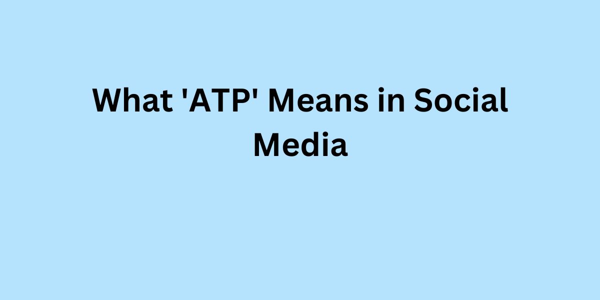 What 'ATP' Means in Social Media